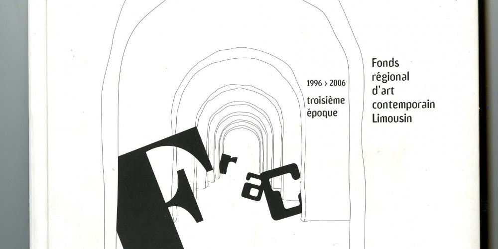 Troisième époque 1996 - 2006”, catalogue de la collection du Fonds Régional d’art contemporain Limousin, p. 80, 81